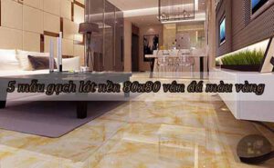 5 mẫu gạch lát nền 80x80 vân đá màu vàng bán chạy nhất